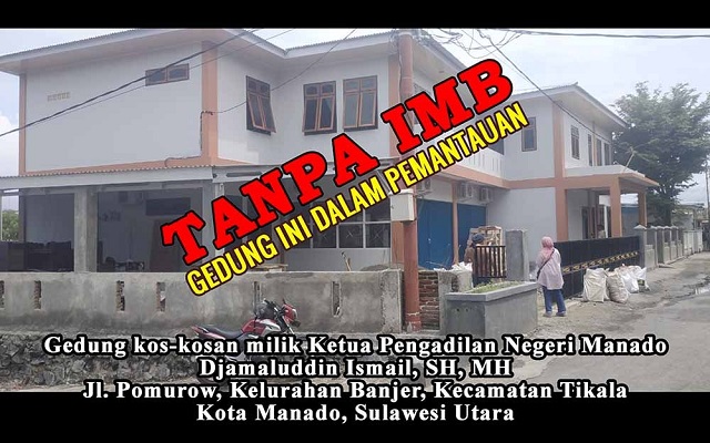 Jika Tanpa IMB, Gedung Kos-kosan Milik Ketua PN Manado Semestinya Dibongkar